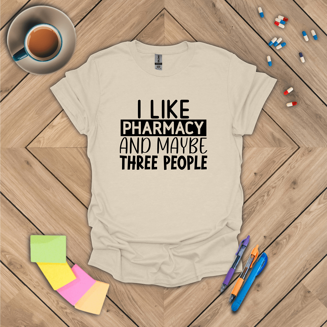 I Like Pharmacy and Maybe Three People T-Shirt