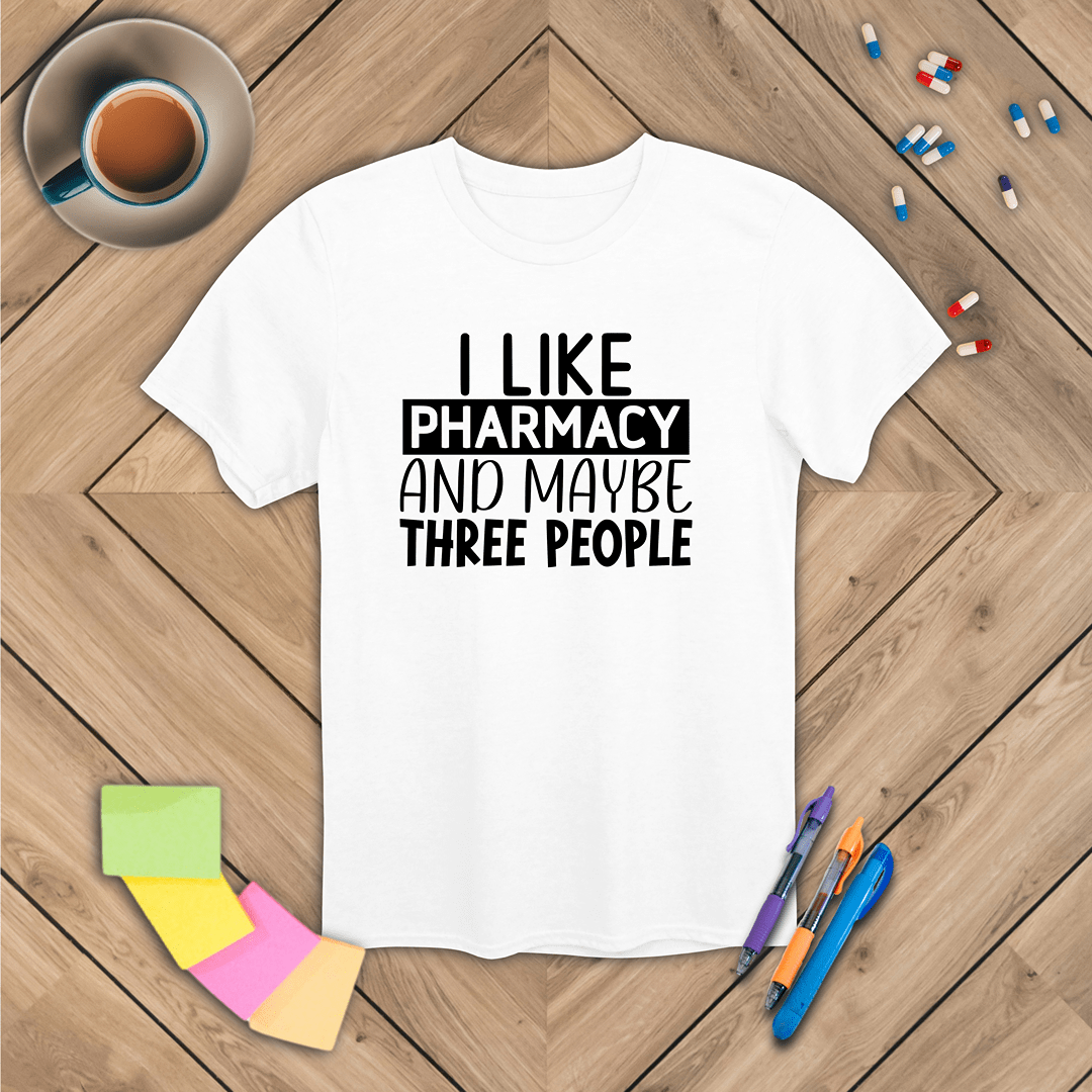 I Like Pharmacy and Maybe Three People T-Shirt