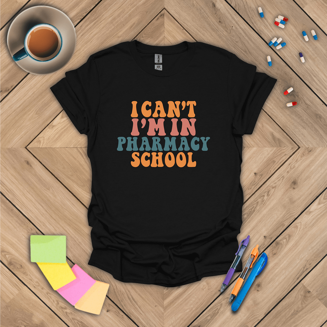 I Can't I'm In Pharmacy School T-Shirt