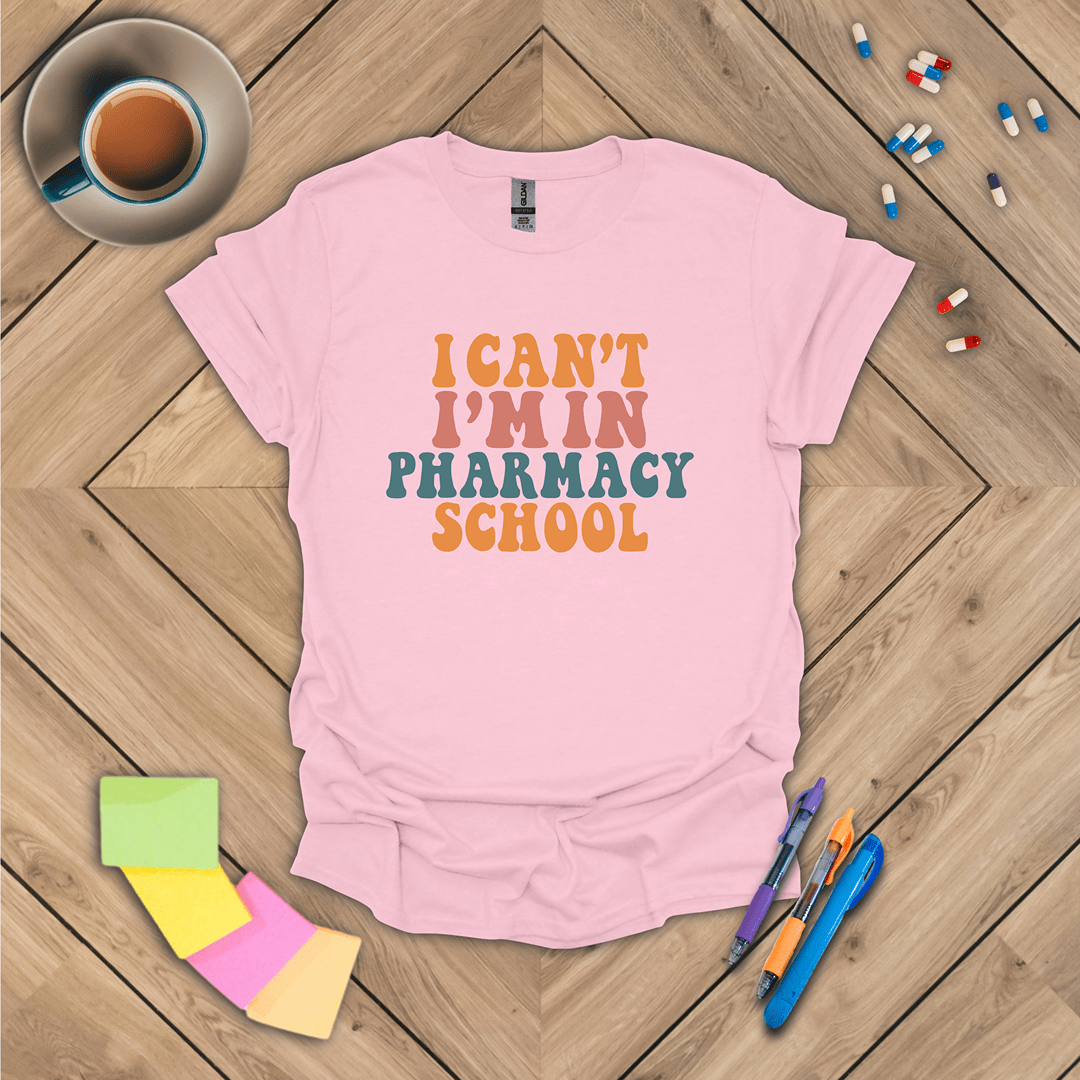 I Can't I'm In Pharmacy School T-Shirt