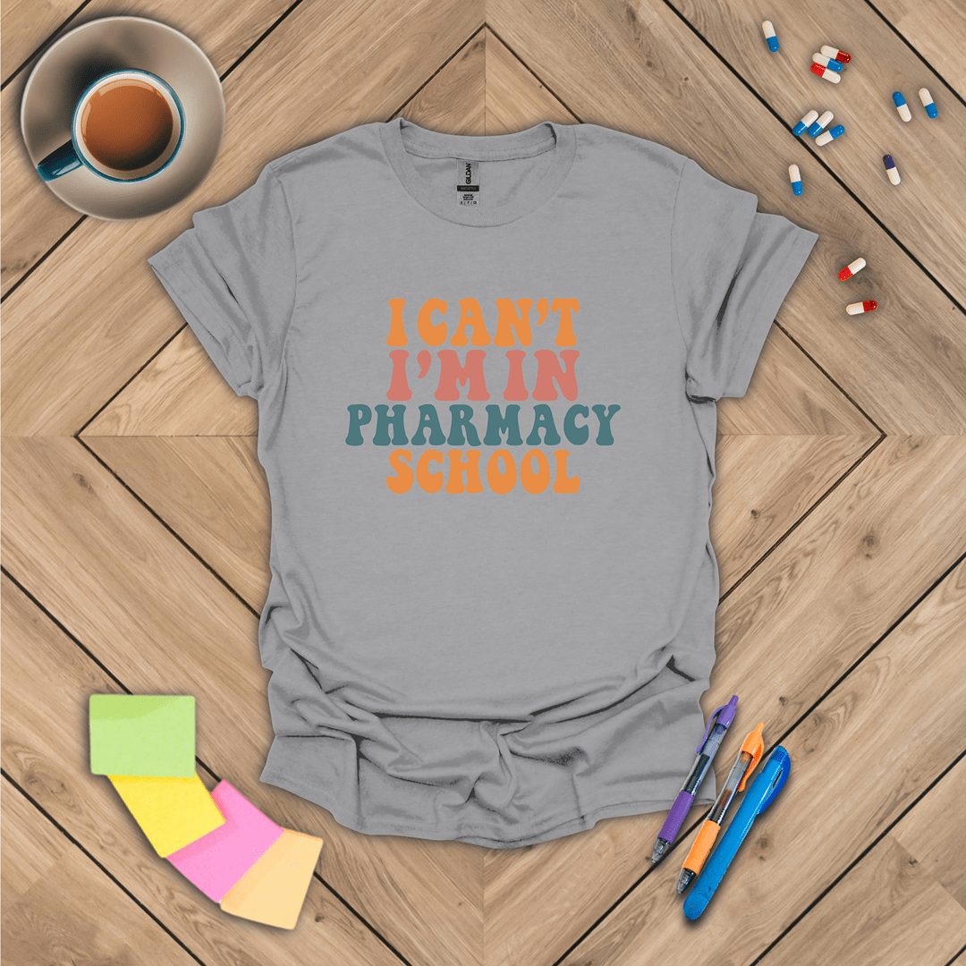 I Can't I'm In Pharmacy School T-Shirt