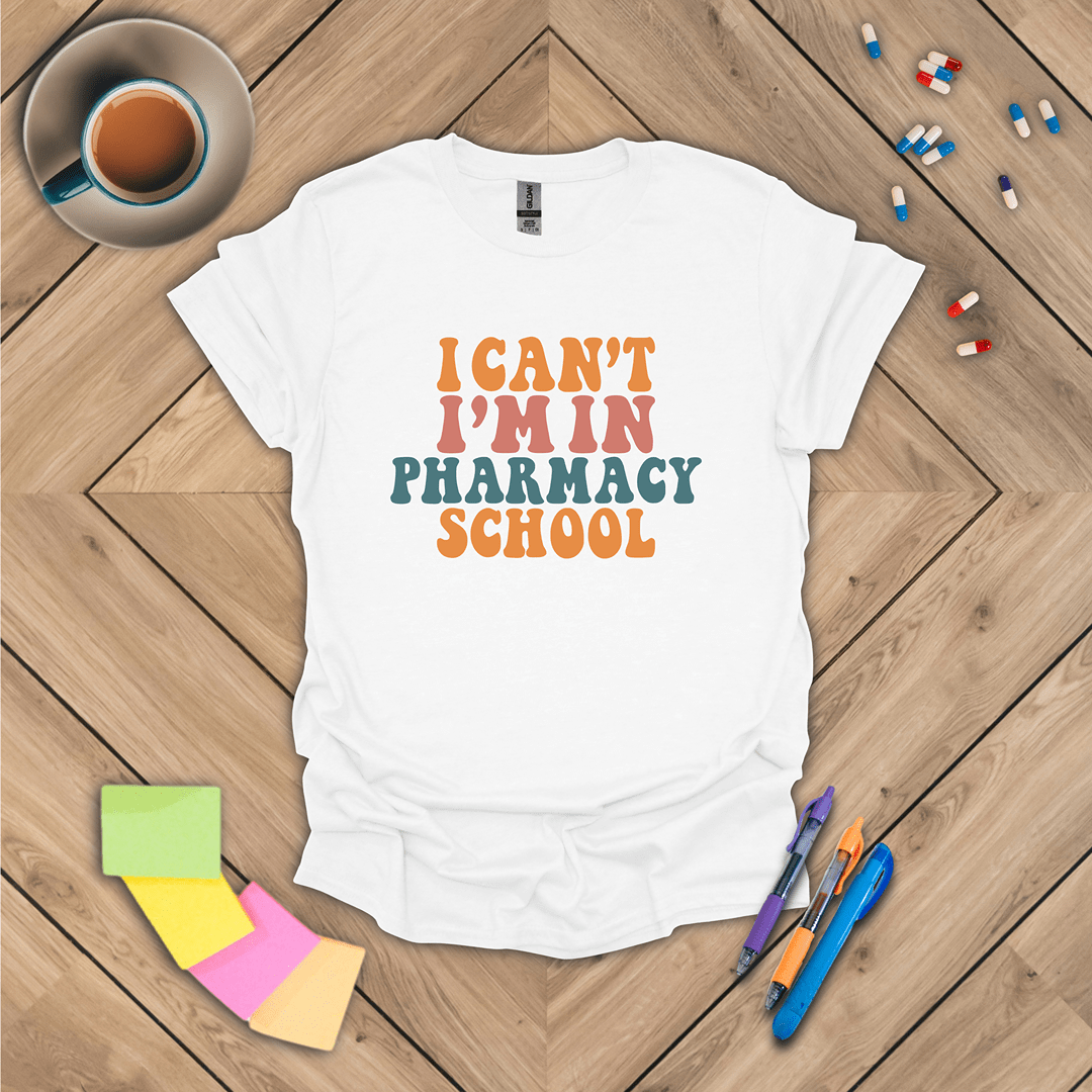 I Can't I'm In Pharmacy School T-Shirt