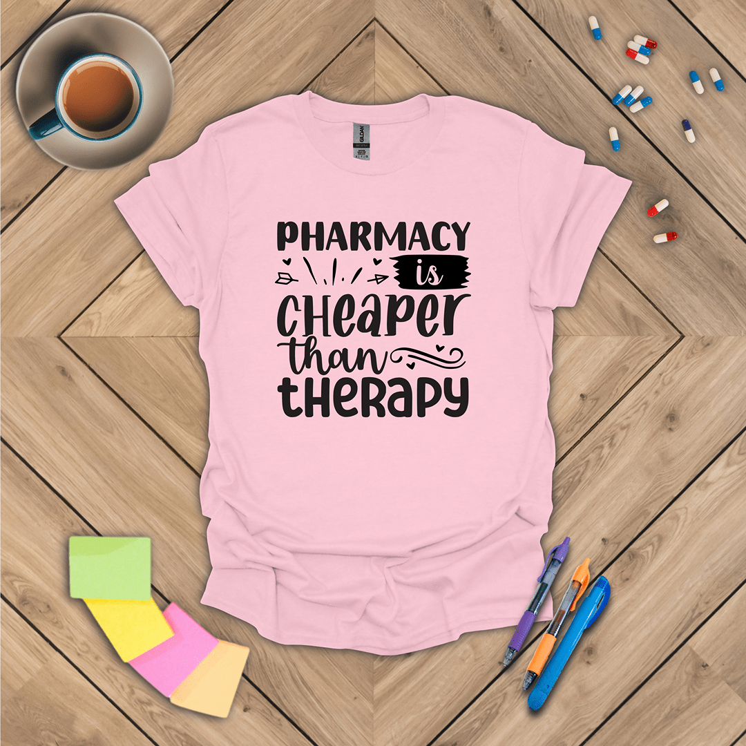 Pharmacy is Cheaper Than Therapy T-Shirt