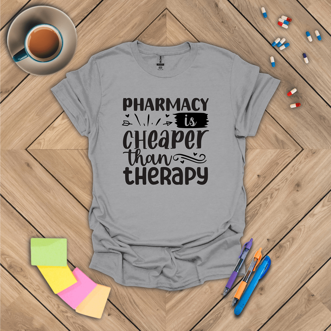 Pharmacy is Cheaper Than Therapy T-Shirt