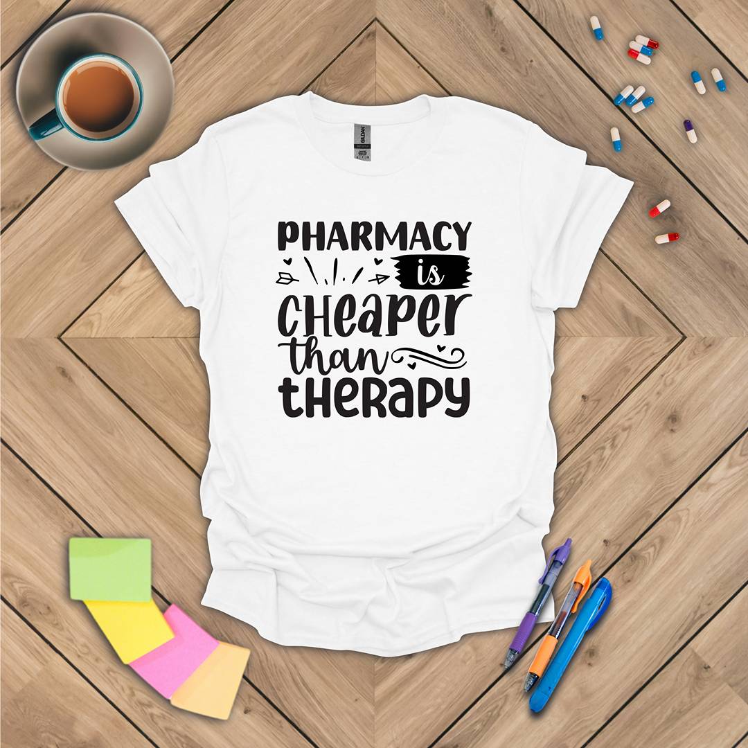 Pharmacy is Cheaper Than Therapy T-Shirt