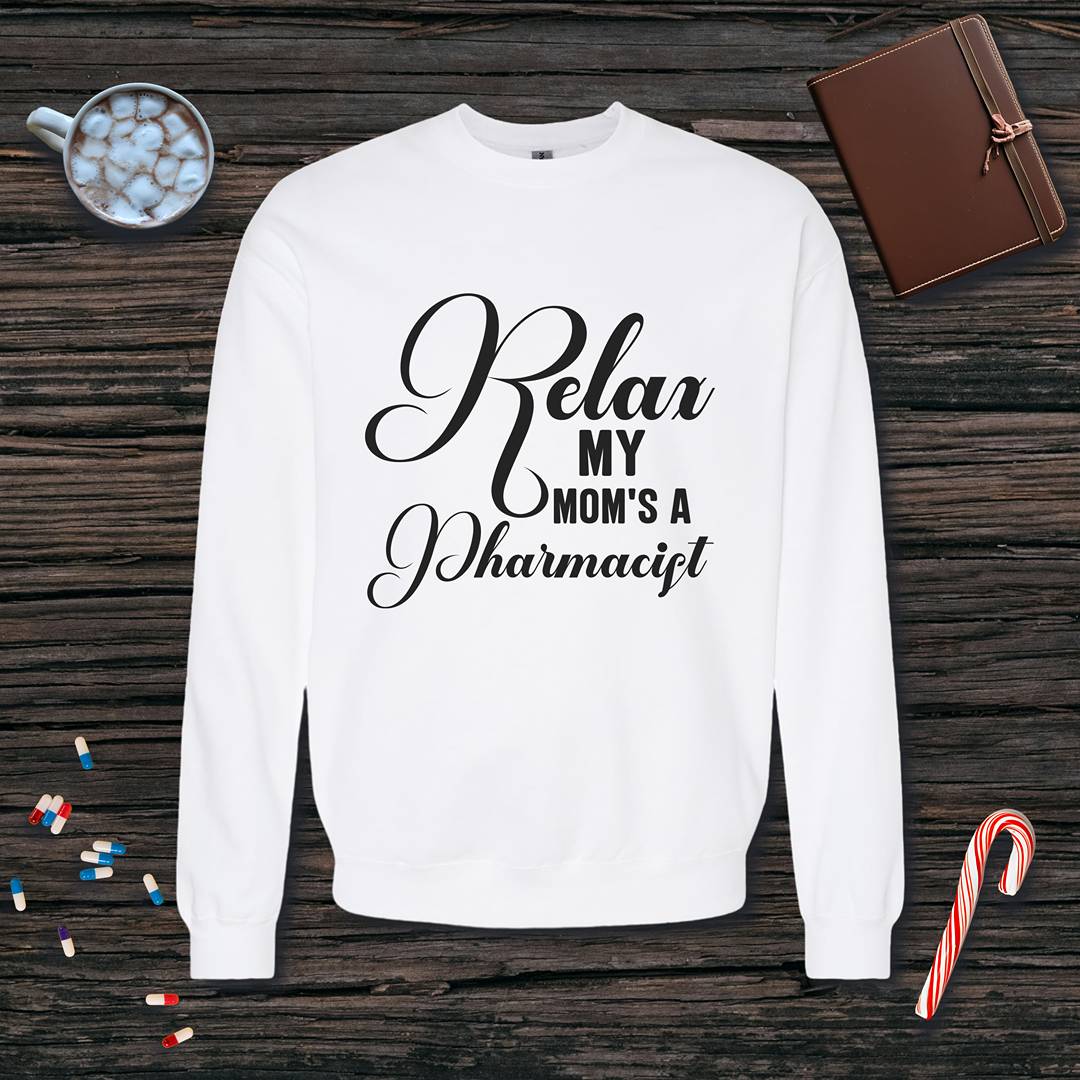 Relax My Mom's a Pharmacist v3 - Mother's Day Sweatshirt