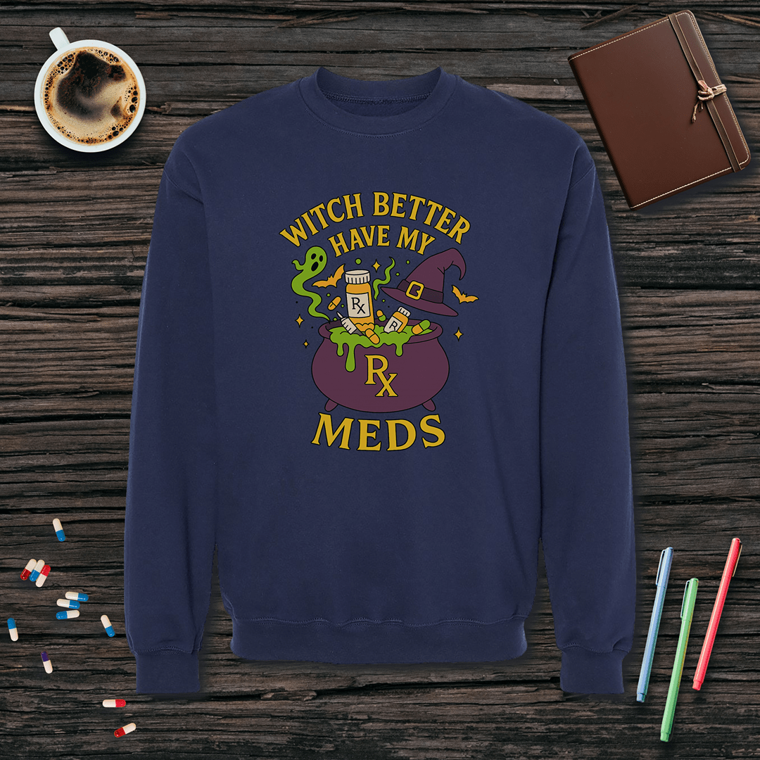 Witch Better Have My Meds - Halloween Fleece Crewneck Sweatshirt