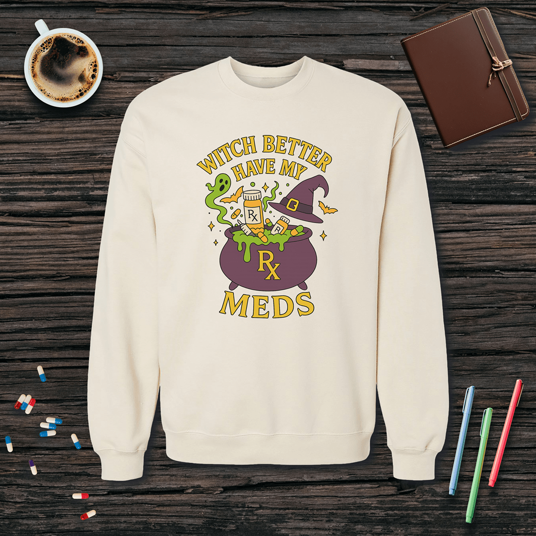 Witch Better Have My Meds - Halloween Fleece Crewneck Sweatshirt