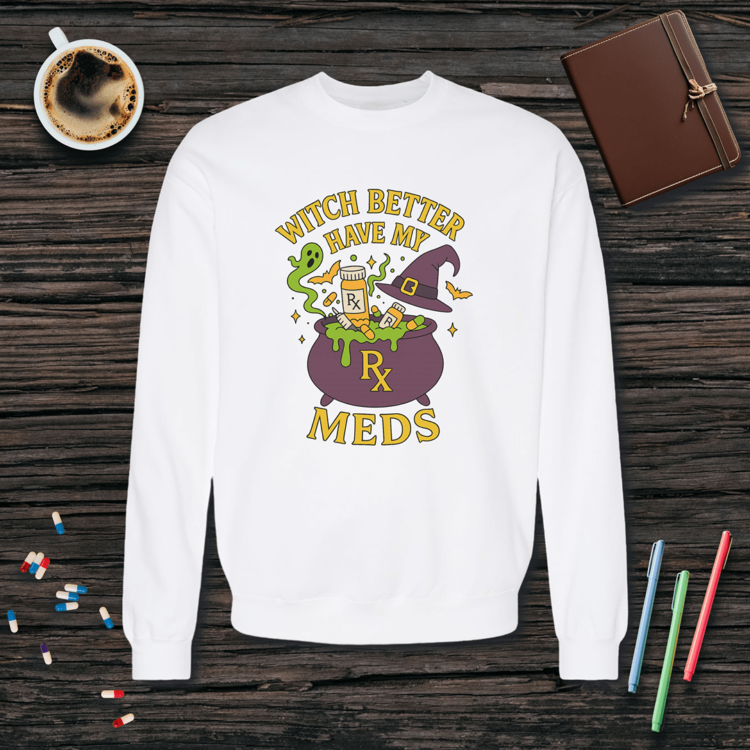 Witch Better Have My Meds - Halloween Fleece Crewneck Sweatshirt