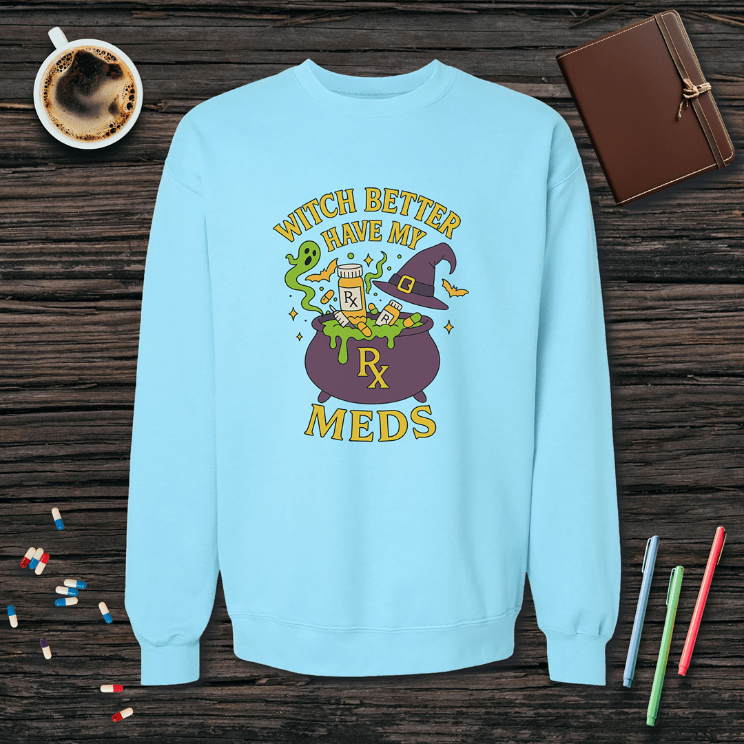 Witch Better Have My Meds - Halloween Fleece Crewneck Sweatshirt
