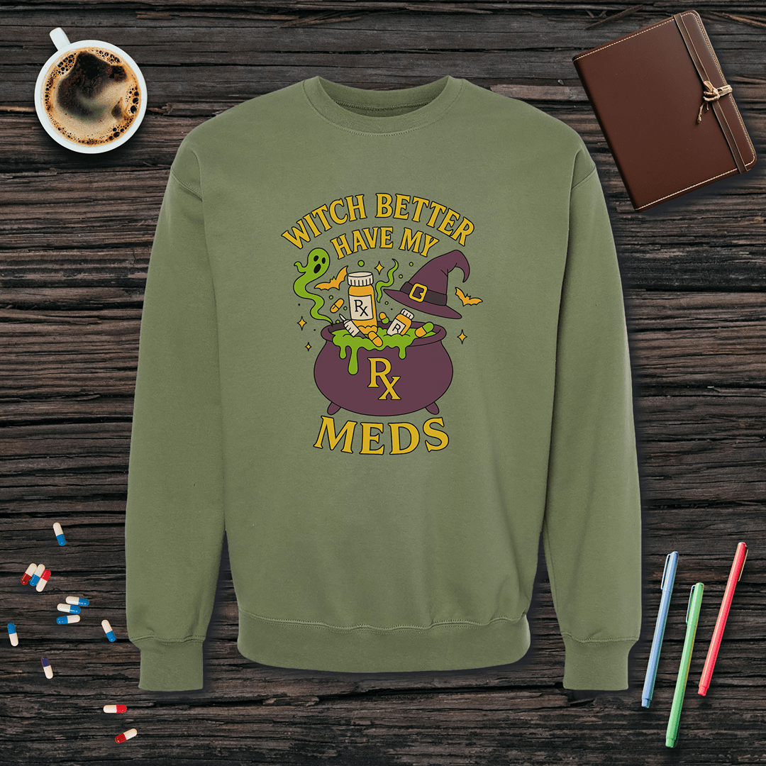 Witch Better Have My Meds - Halloween Fleece Crewneck Sweatshirt