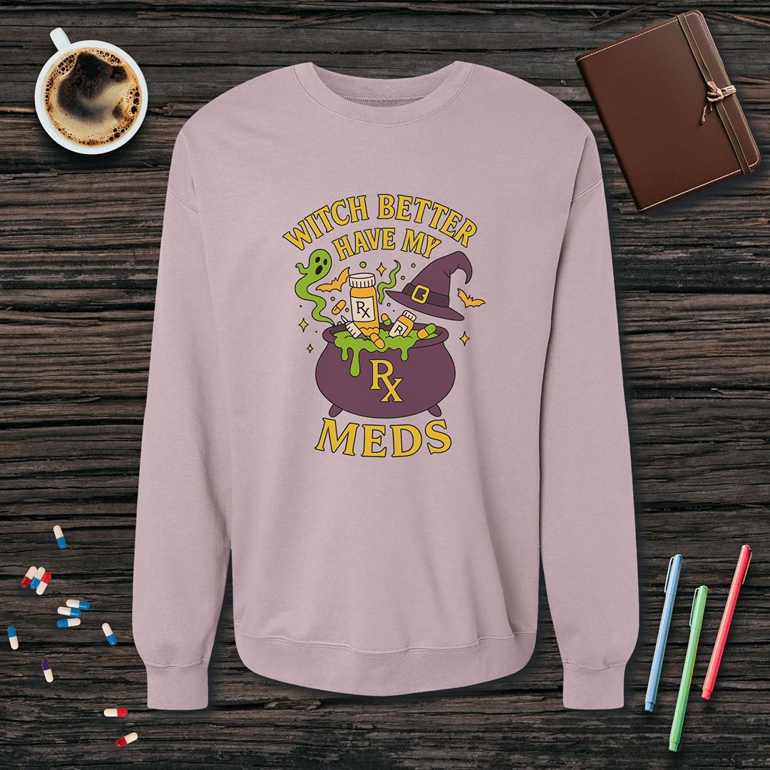 Witch Better Have My Meds - Halloween Fleece Crewneck Sweatshirt