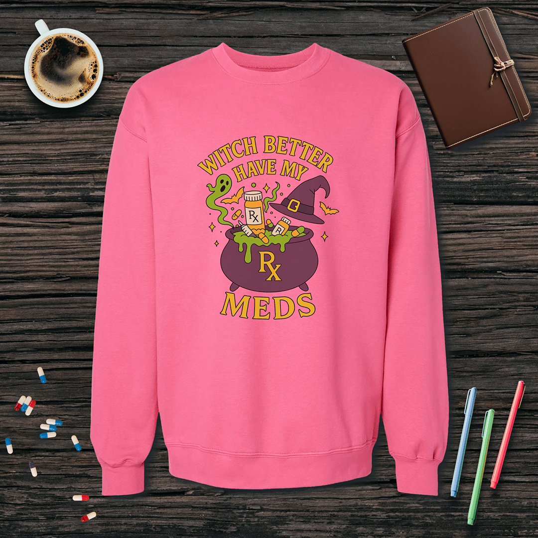 Witch Better Have My Meds - Halloween Fleece Crewneck Sweatshirt