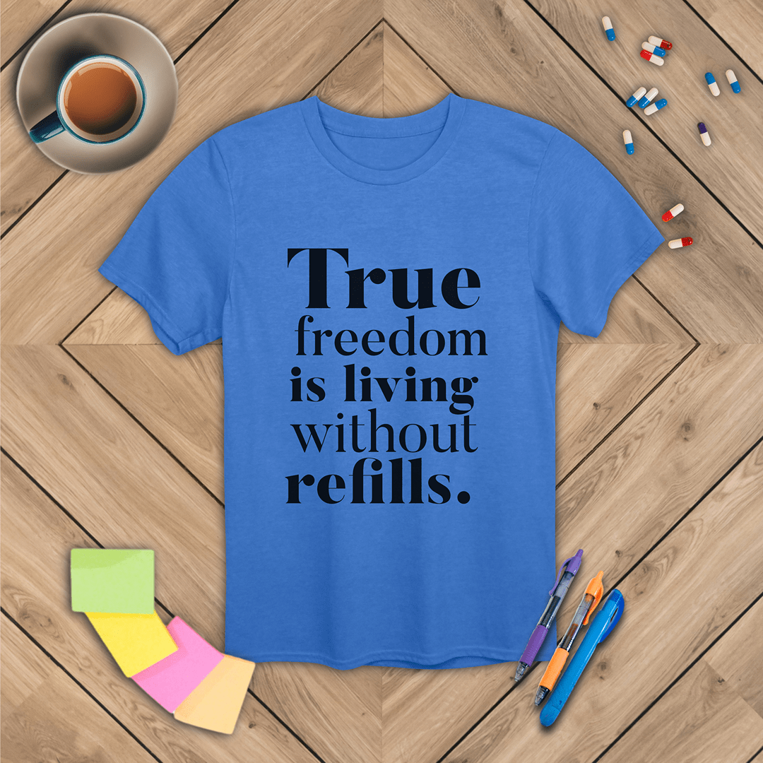 True Freedom is Living Without Refills T-Shirt