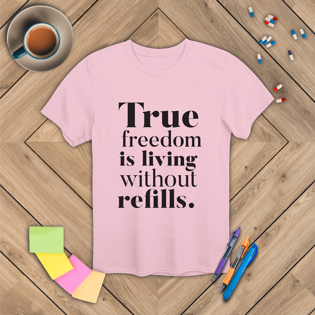 True Freedom is Living Without Refills T-Shirt