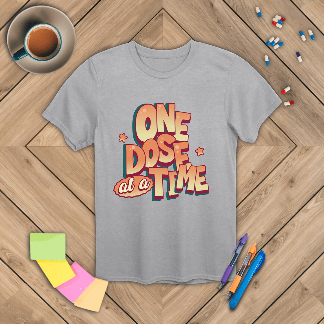 One Dose at a Time T-Shirt
