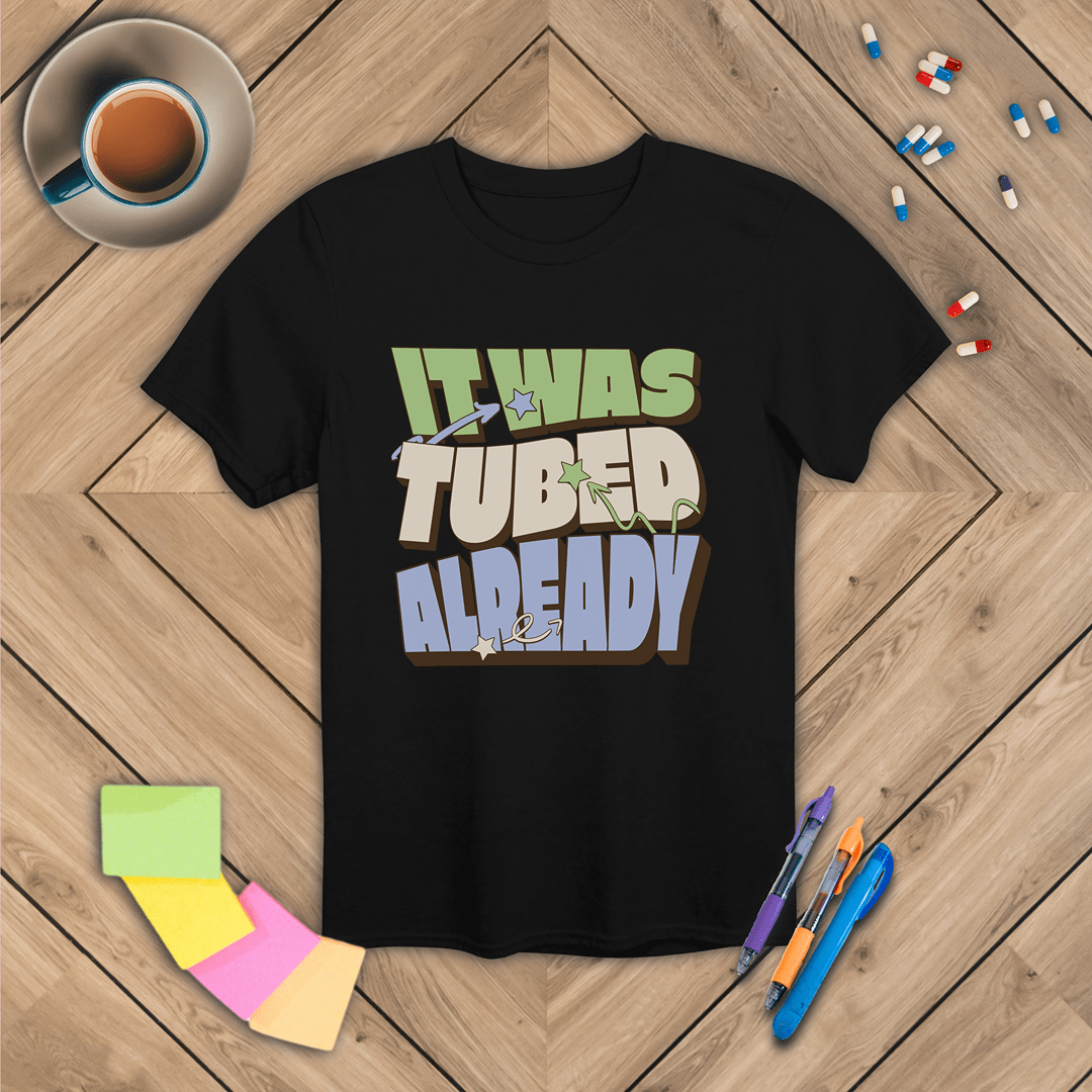 It Was Tubed Already T-Shirt