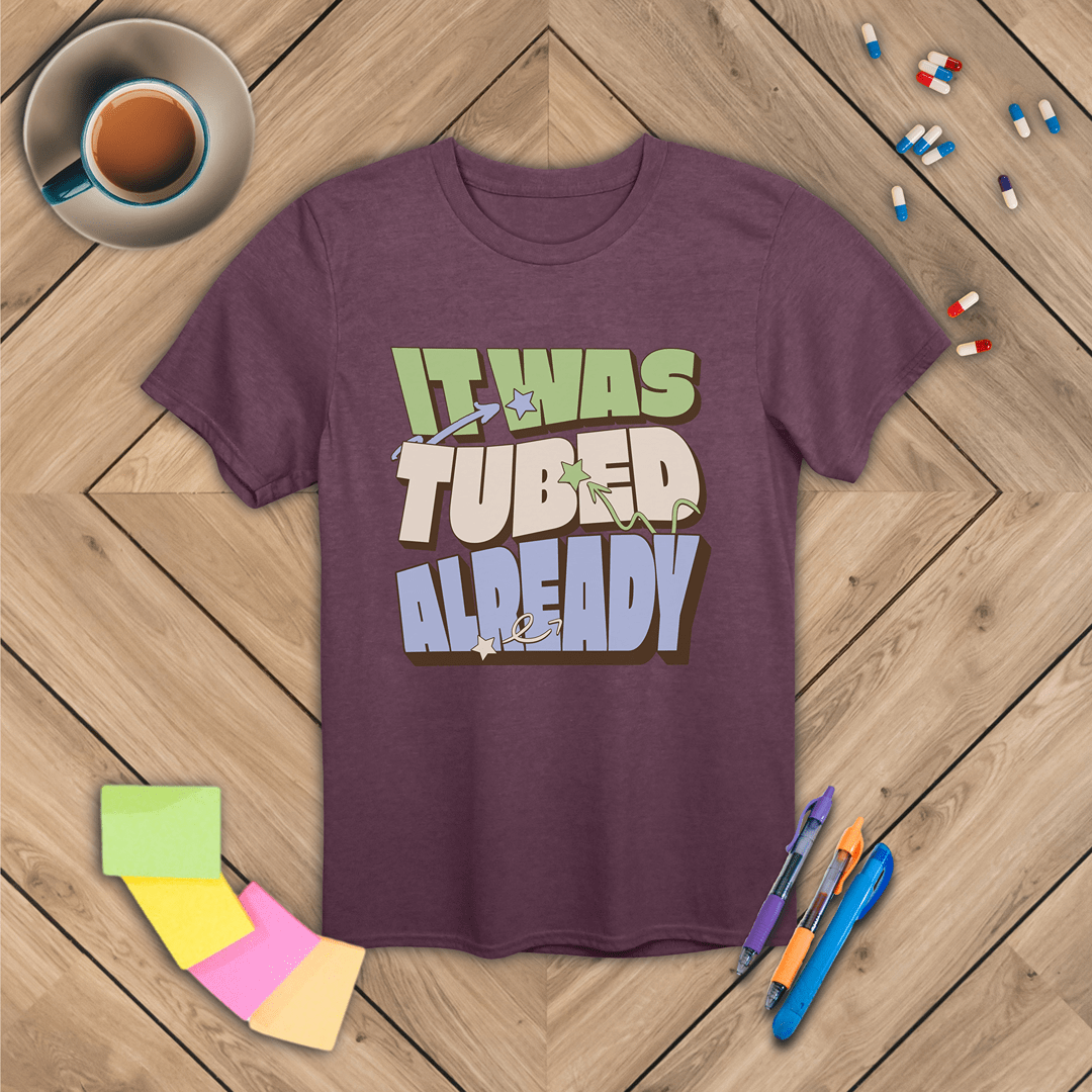 It Was Tubed Already T-Shirt