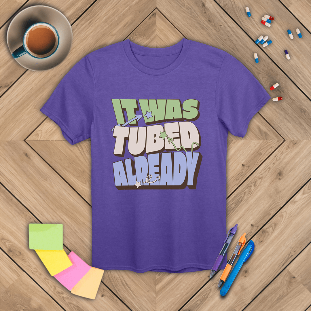 It Was Tubed Already T-Shirt