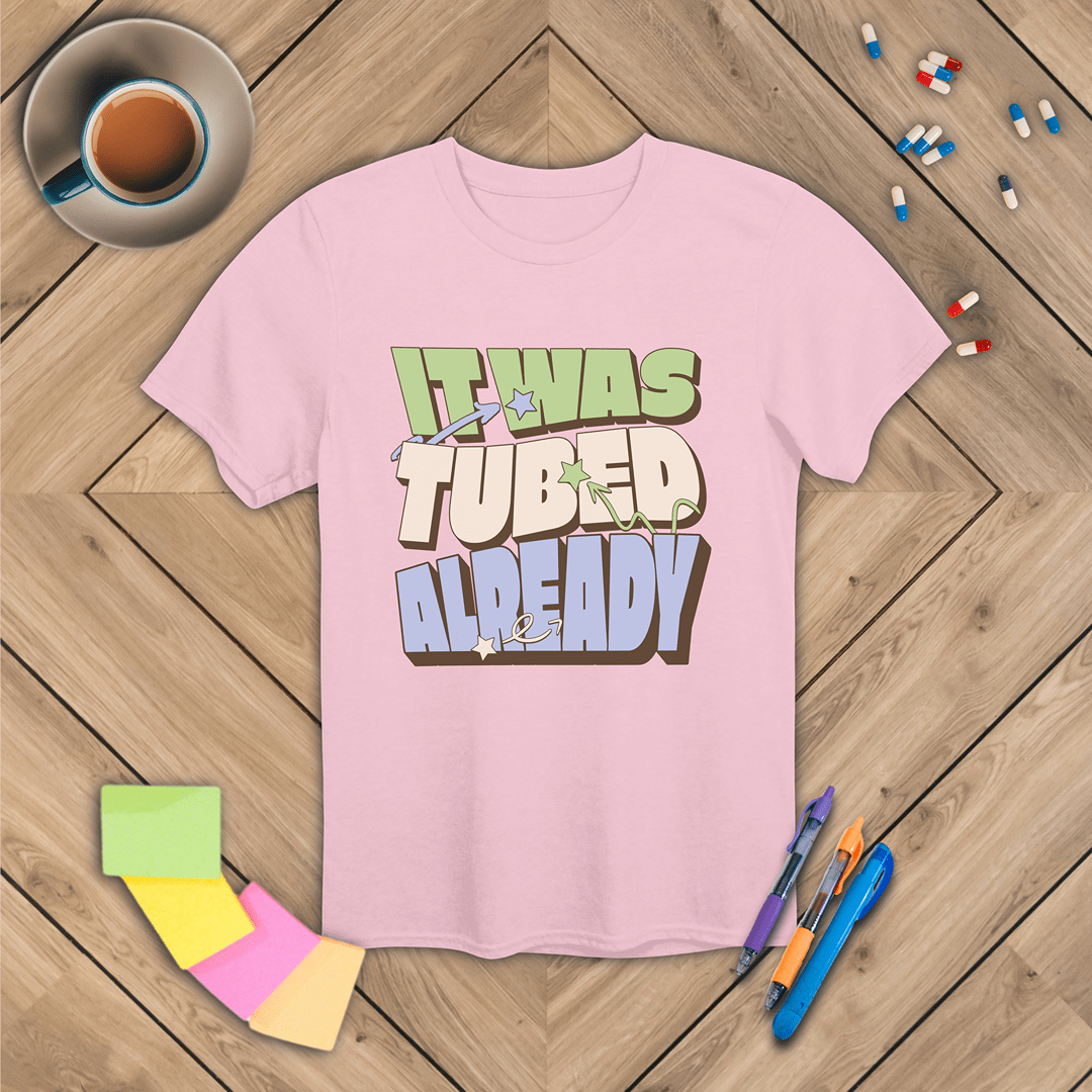 It Was Tubed Already T-Shirt