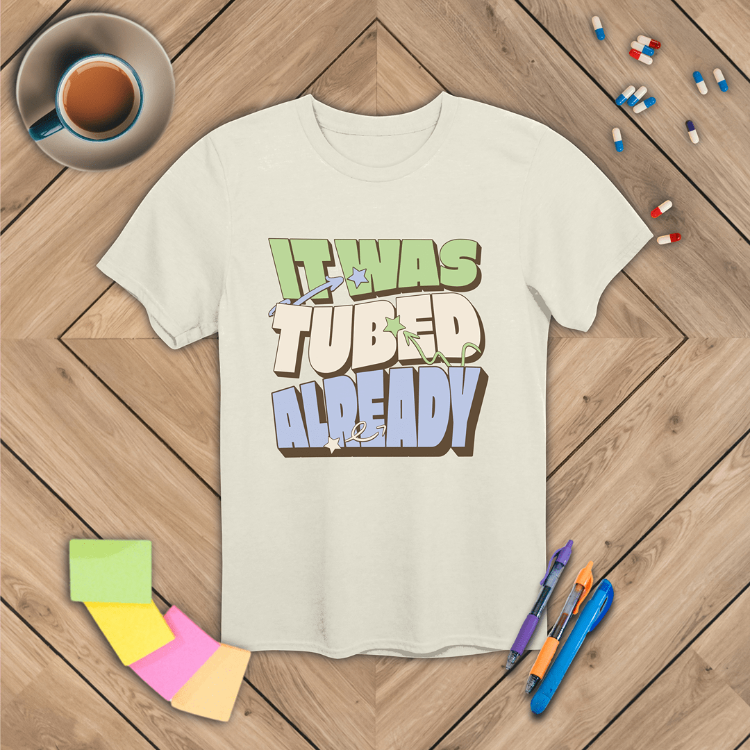 It Was Tubed Already T-Shirt