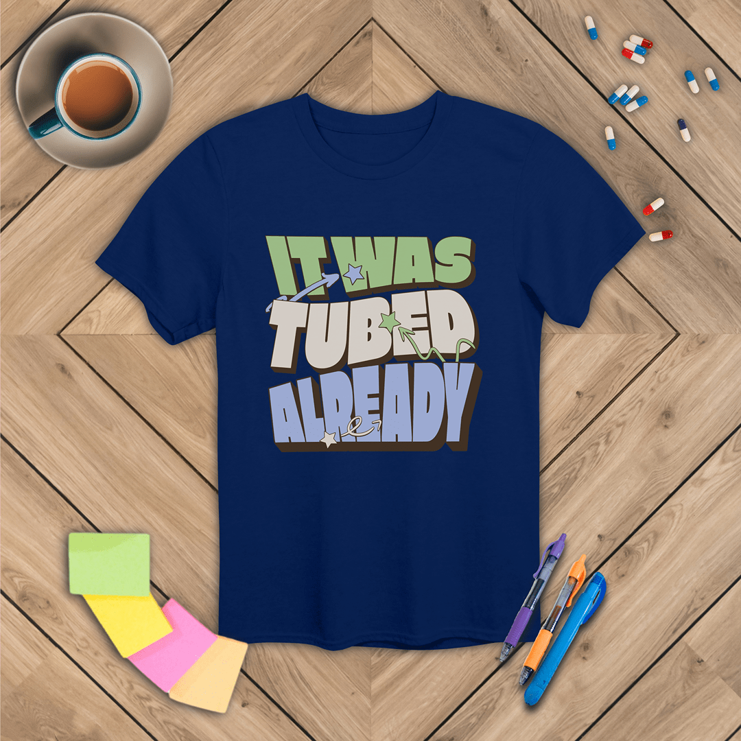It Was Tubed Already T-Shirt