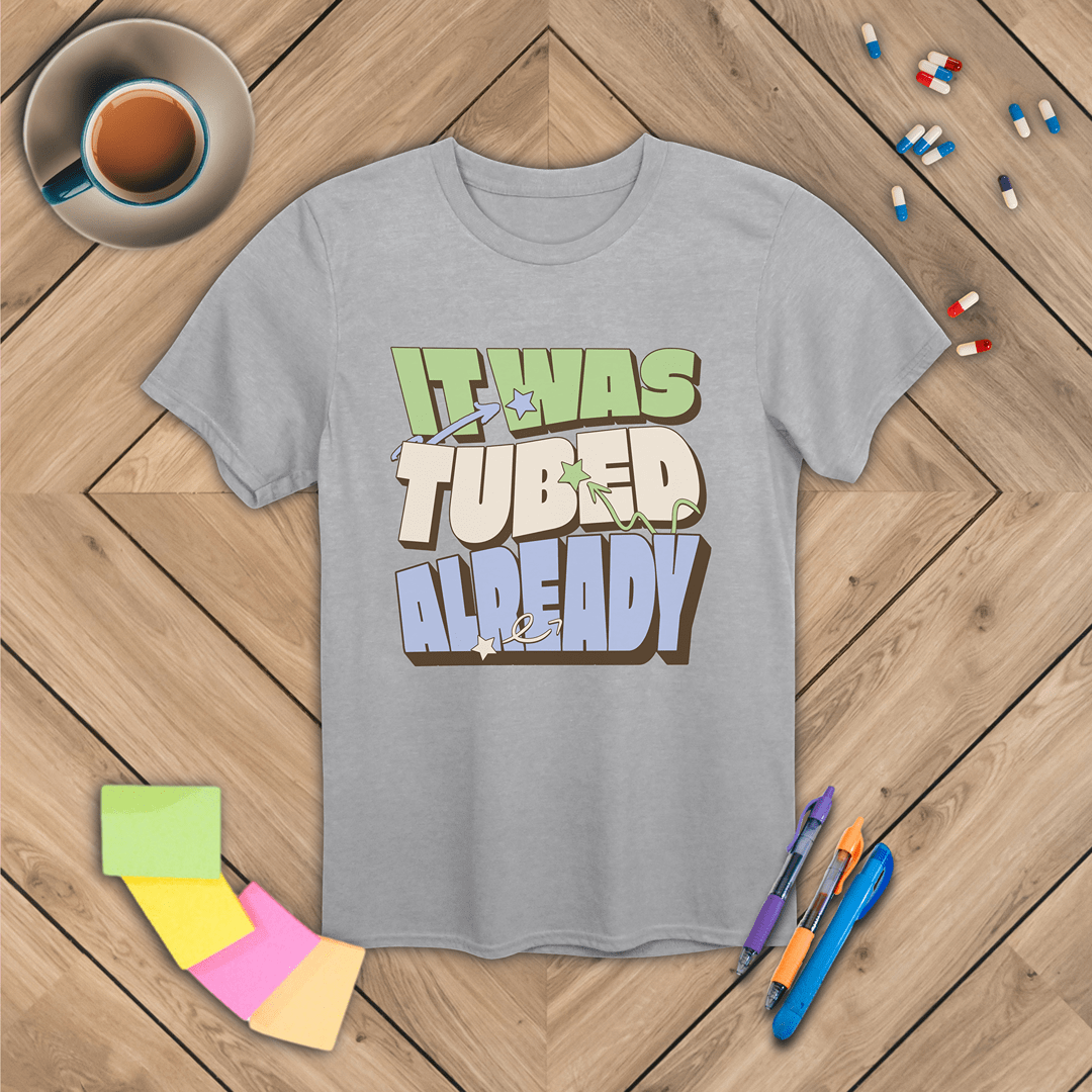 It Was Tubed Already T-Shirt