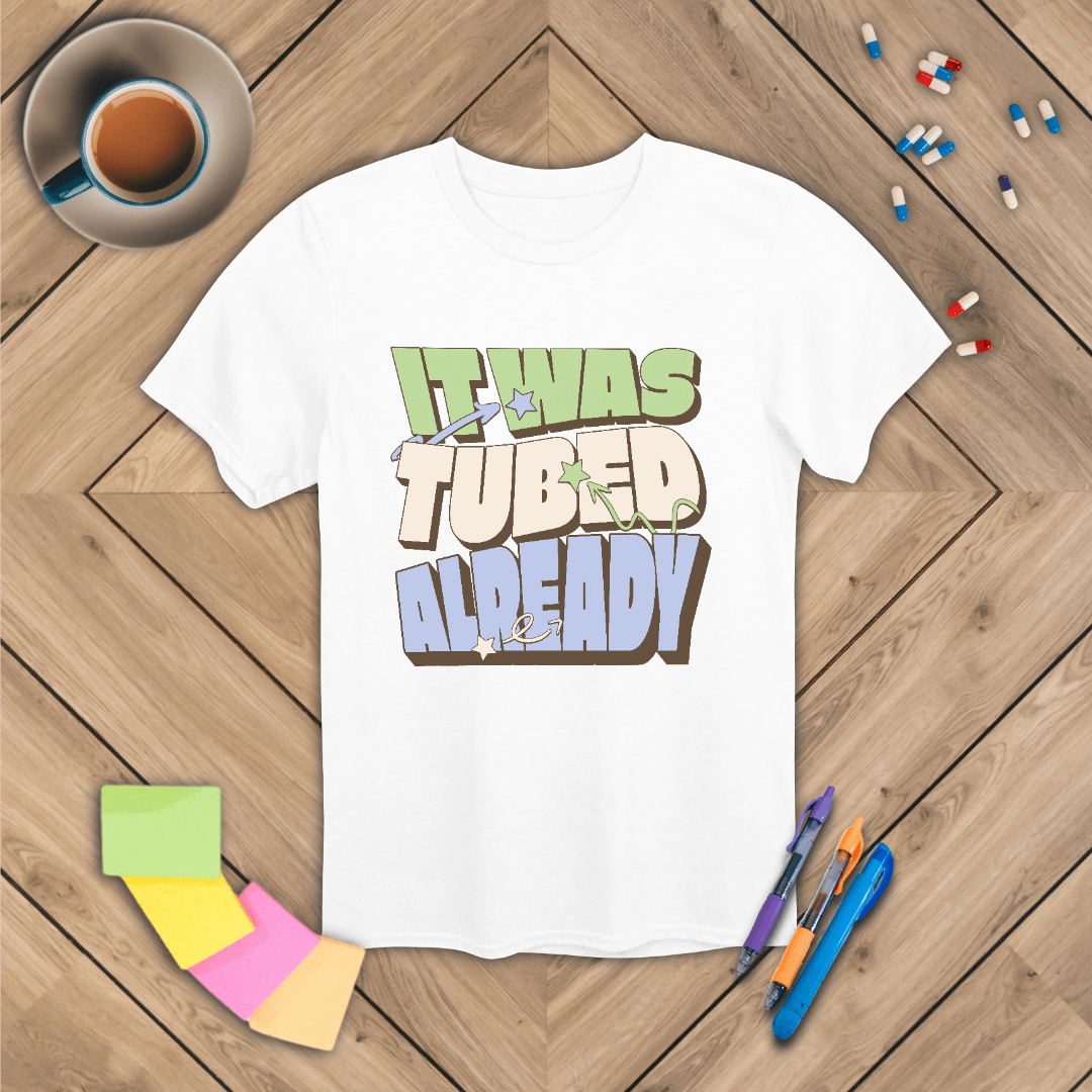 It Was Tubed Already T-Shirt