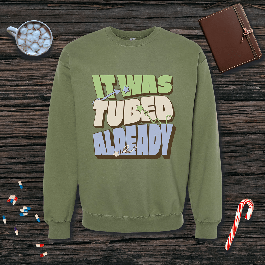 It Was Tubed Already Sweatshirt