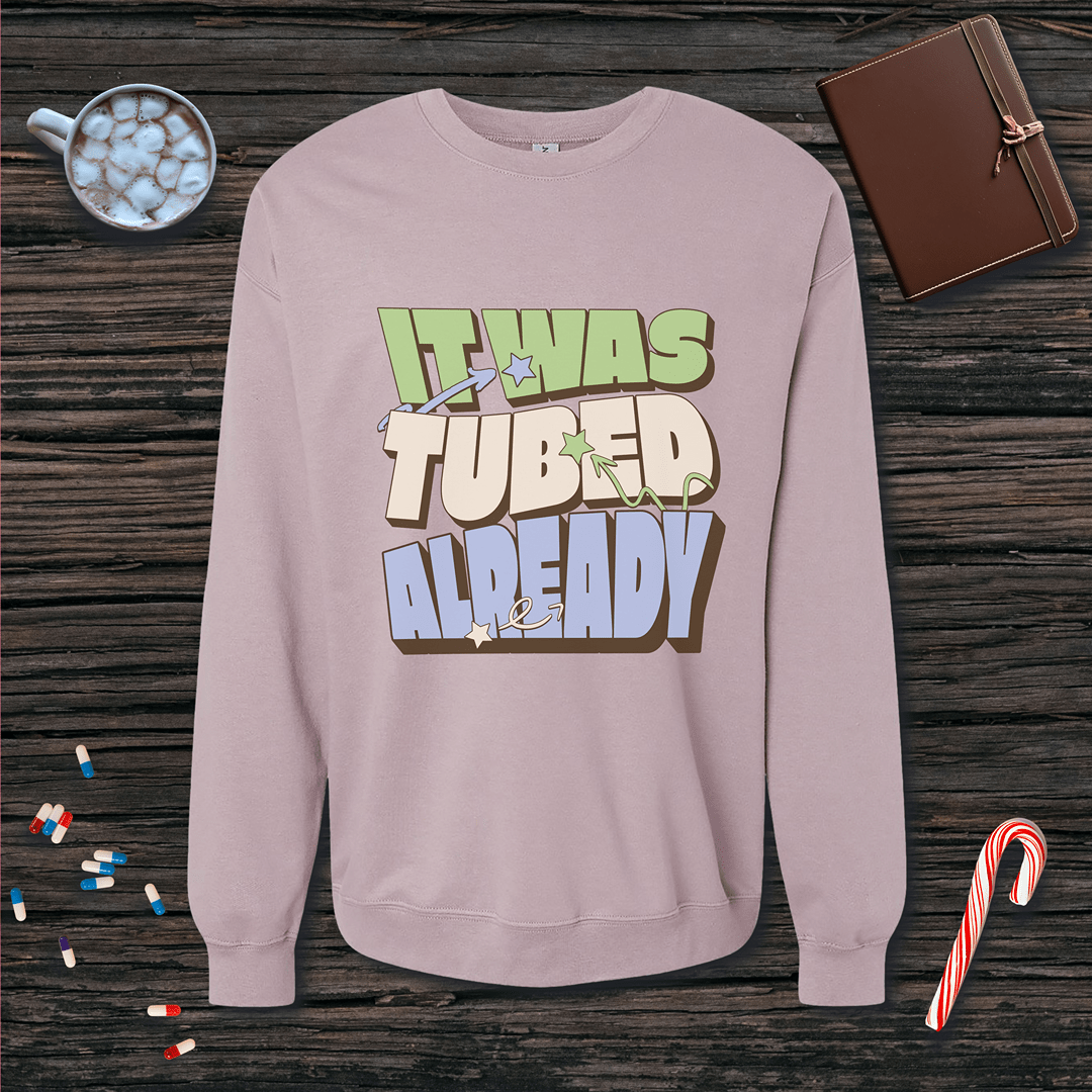 It Was Tubed Already Sweatshirt