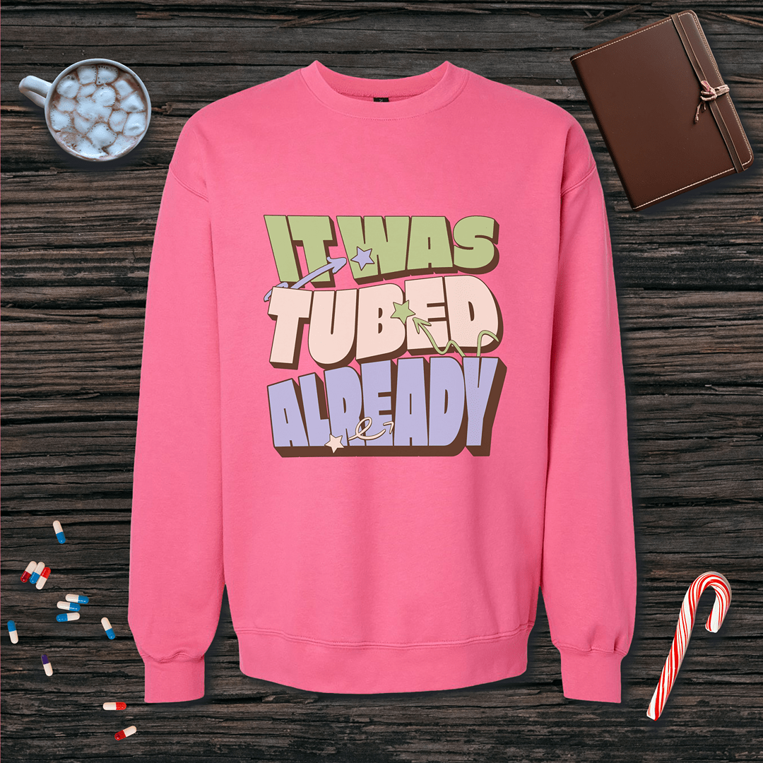 It Was Tubed Already Sweatshirt