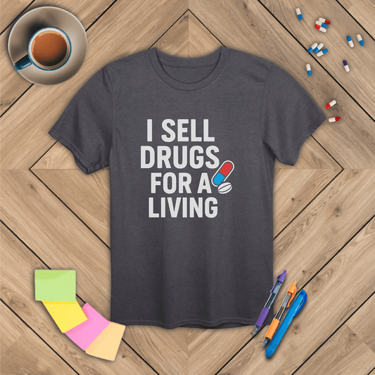 I Sell Drugs for a Living T-Shirt