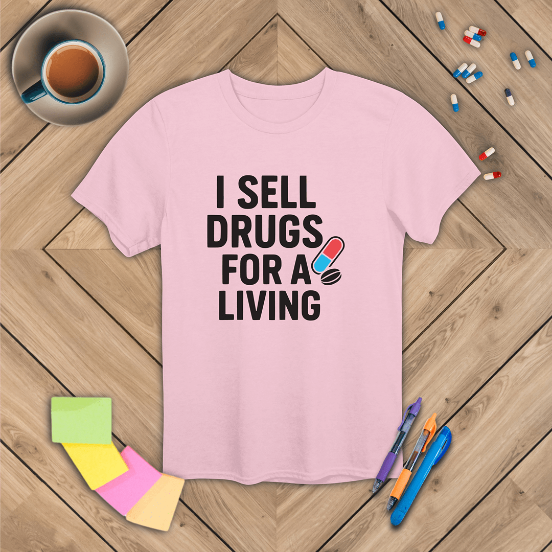 I Sell Drugs for a Living T-Shirt