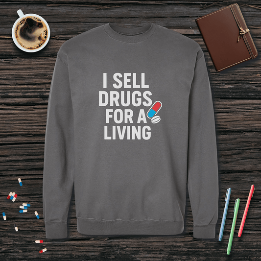 I Sell Drugs for a Living Fleece Crewneck Sweatshirt