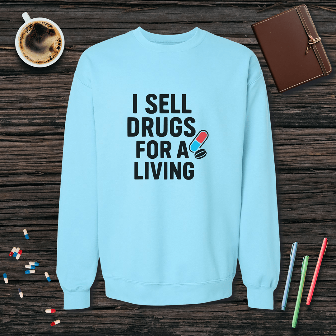 I Sell Drugs for a Living Fleece Crewneck Sweatshirt