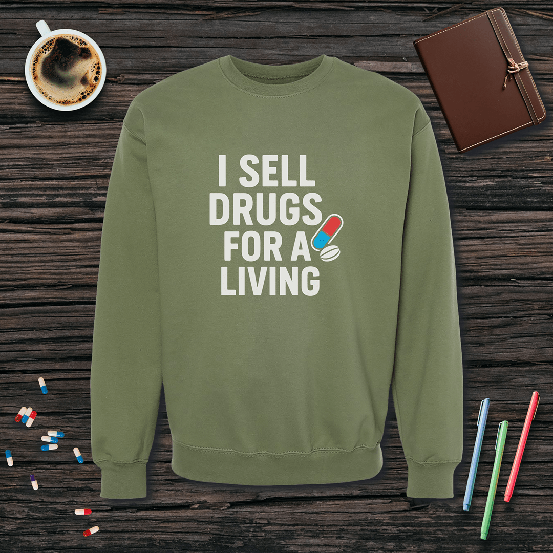 I Sell Drugs for a Living Fleece Crewneck Sweatshirt