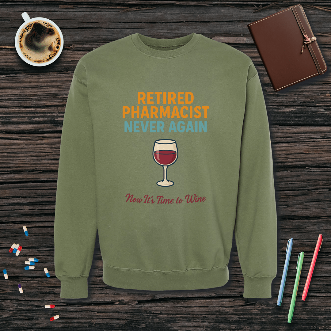Retired Pharmacist - Now It's Time to Wine Fleece Crewneck Sweatshirt
