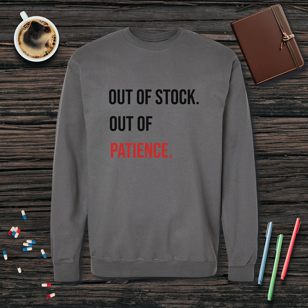 Out of Stock. Out of Patience. Fleece Crewneck Sweatshirt