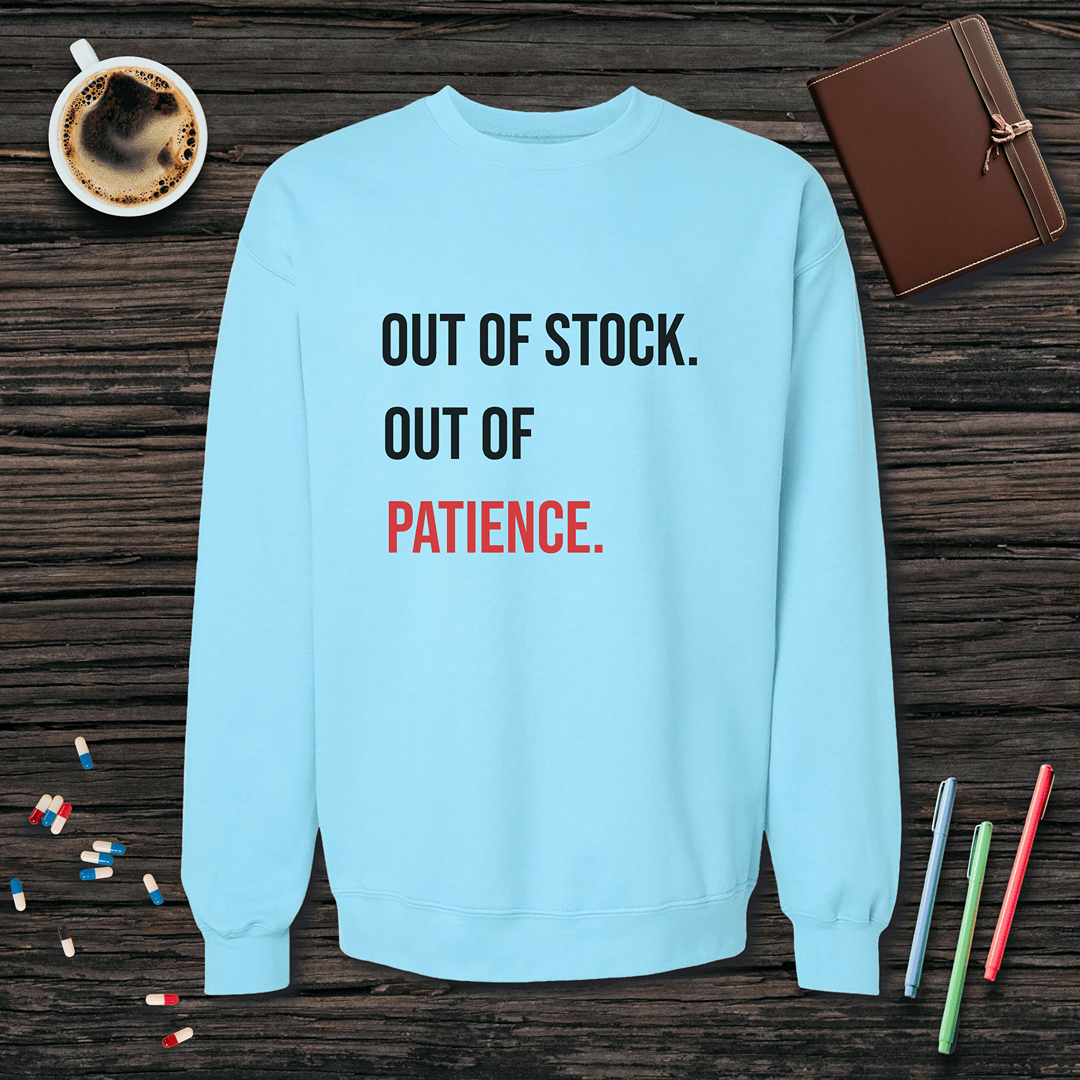 Out of Stock. Out of Patience. Fleece Crewneck Sweatshirt