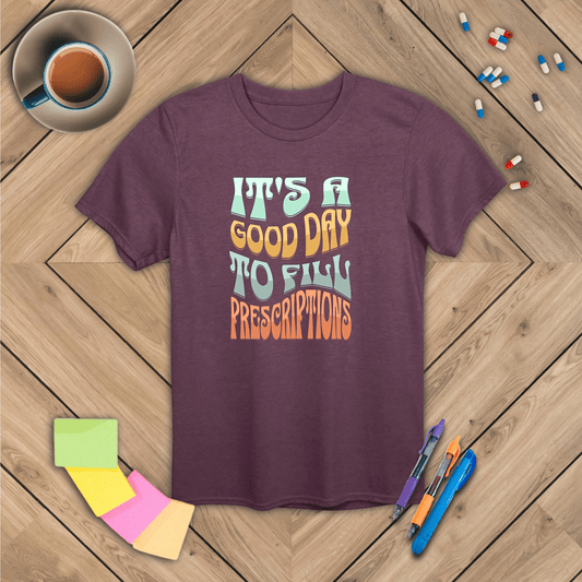 It's a Good Day to Fill Prescriptions T-Shirt