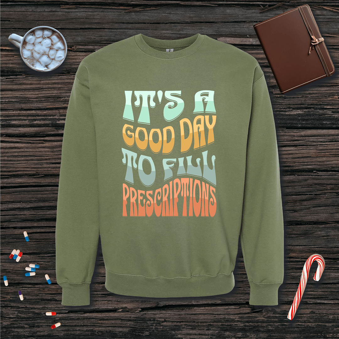 It's a Good Day to Fill Prescriptions Fleece Crewneck Sweatshirt