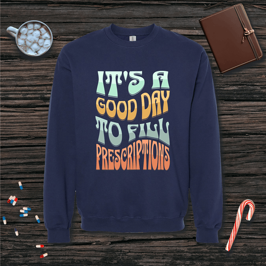 It's a Good Day to Fill Prescriptions Fleece Crewneck Sweatshirt