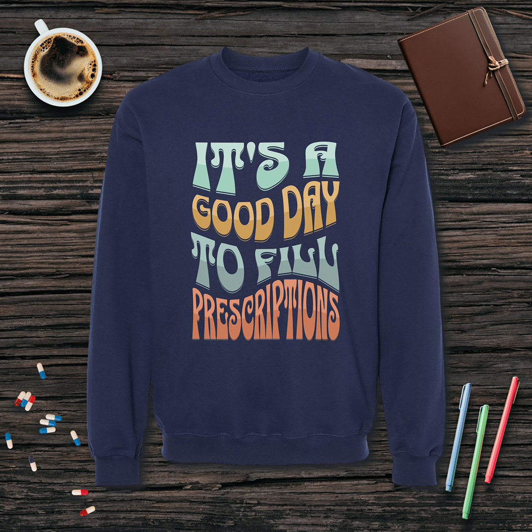 It's a Good Day to Fill Prescriptions Fleece Crewneck Sweatshirt