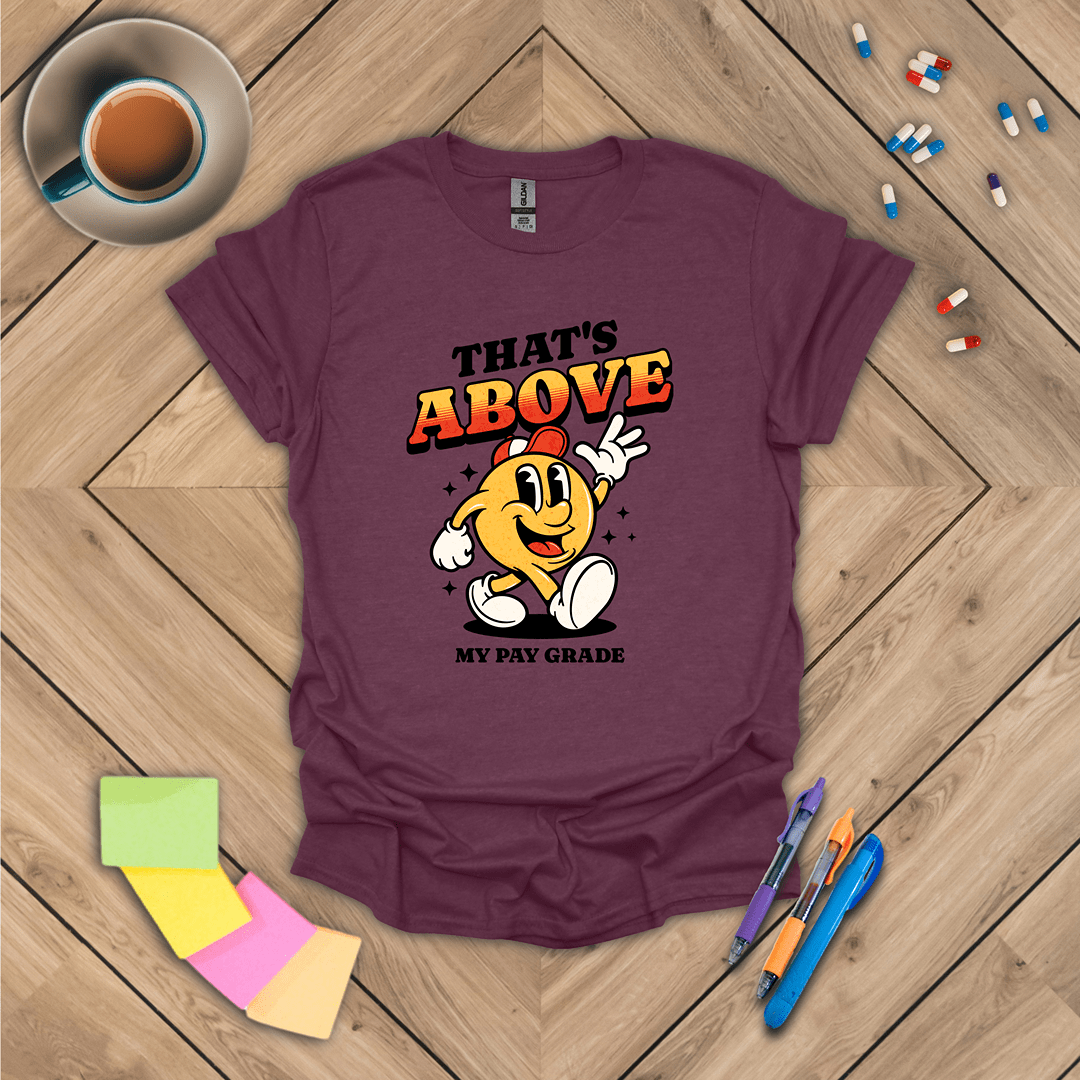 That's Above My Pay Grade T-Shirt