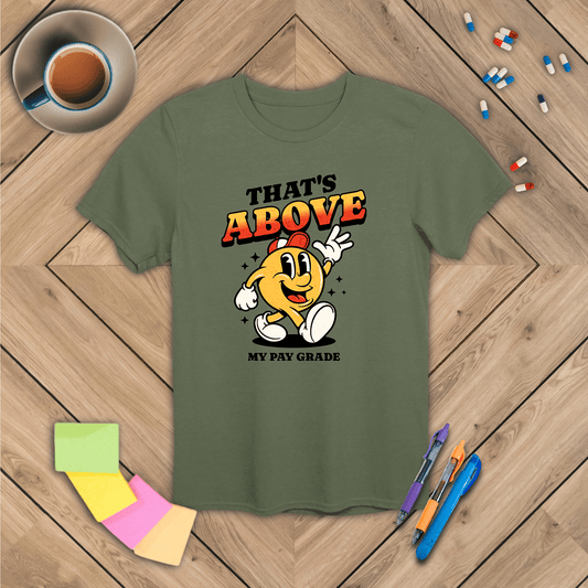 That's Above My Pay Grade T-Shirt