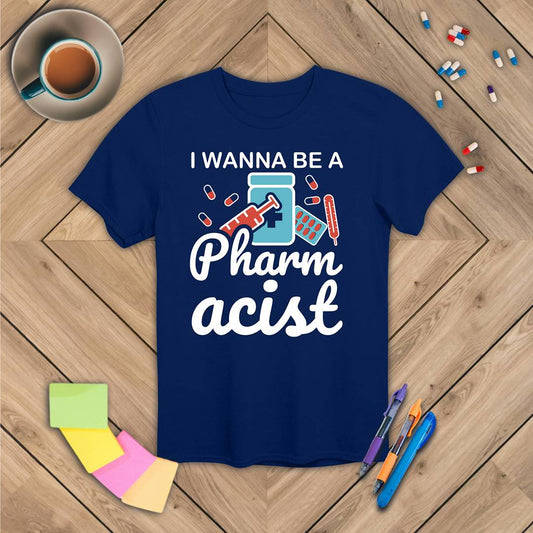 I Wanna Be a Pharmacist T-Shirt