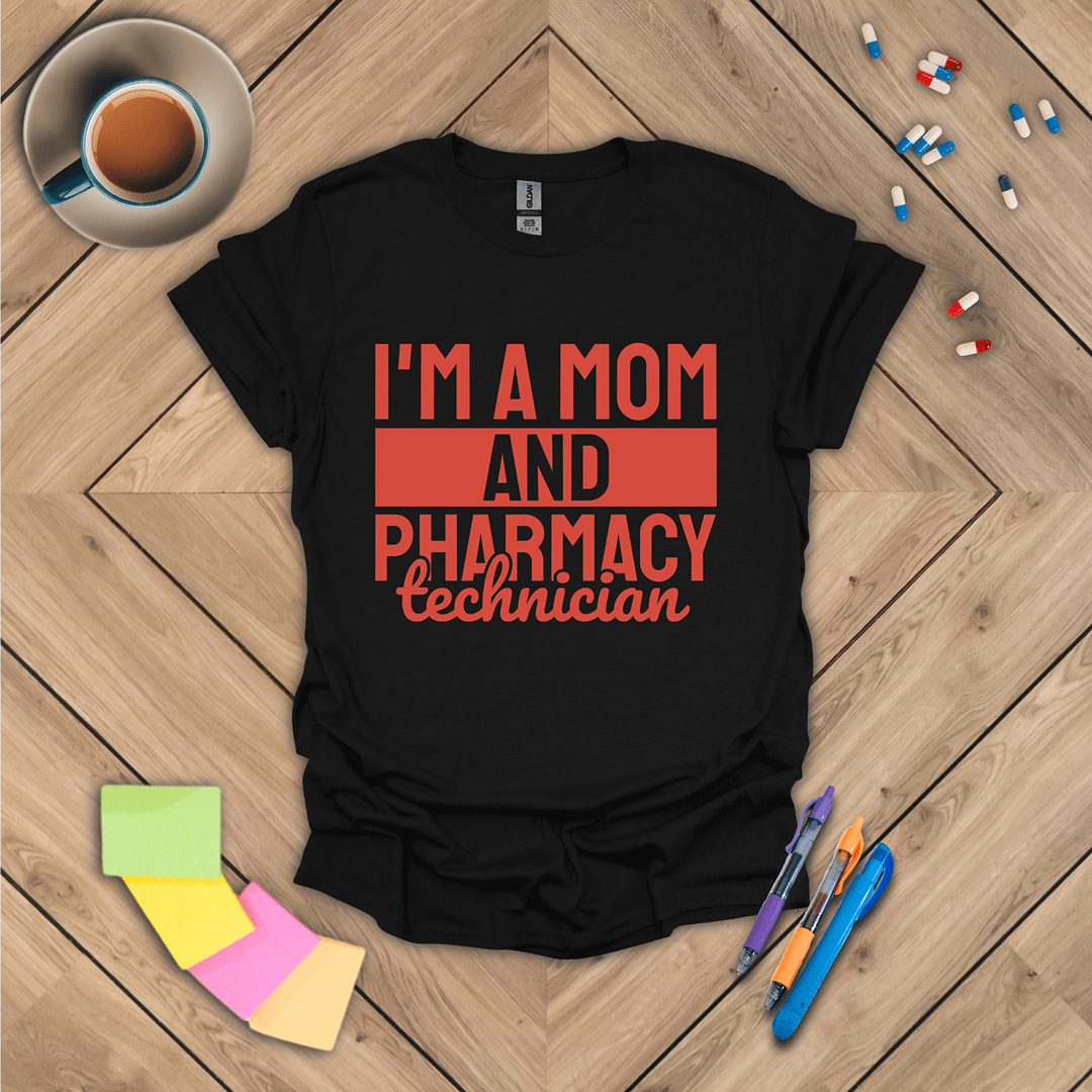 I'm a Mom and Pharmacy Technician T-Shirt