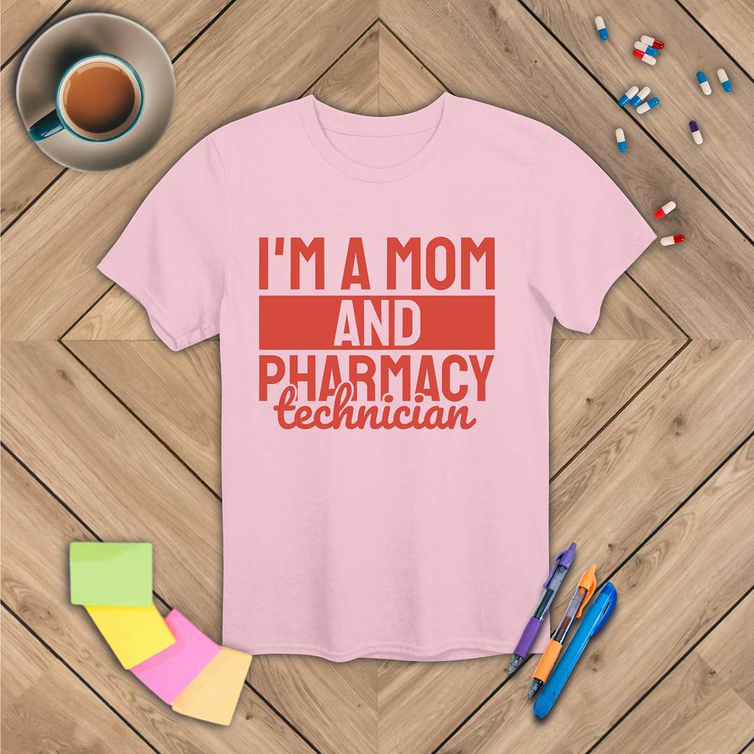 I'm a Mom and Pharmacy Technician T-Shirt