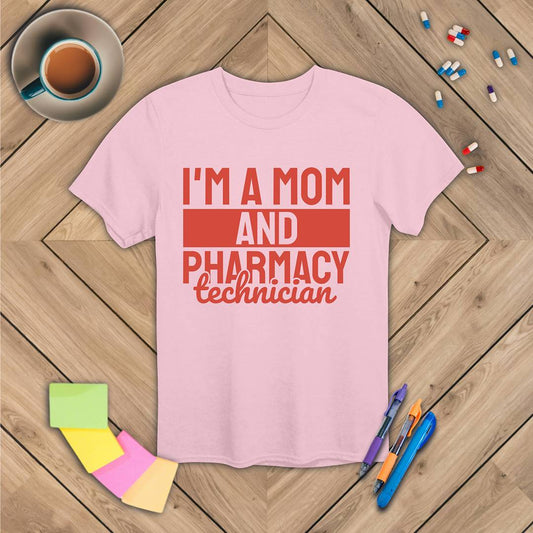 I'm a Mom and Pharmacy Technician T-Shirt