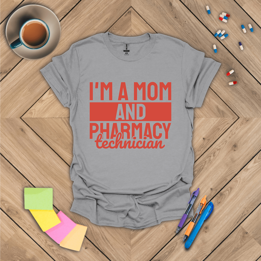 I'm a Mom and Pharmacy Technician T-Shirt